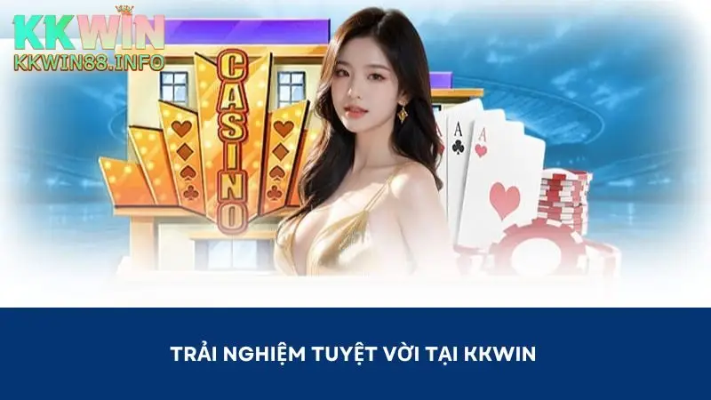 Kkwin mang đến cho người chơi trải nghiệm tuyệt vời
