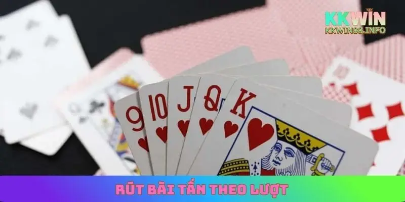 Rút bài tấn theo lượt